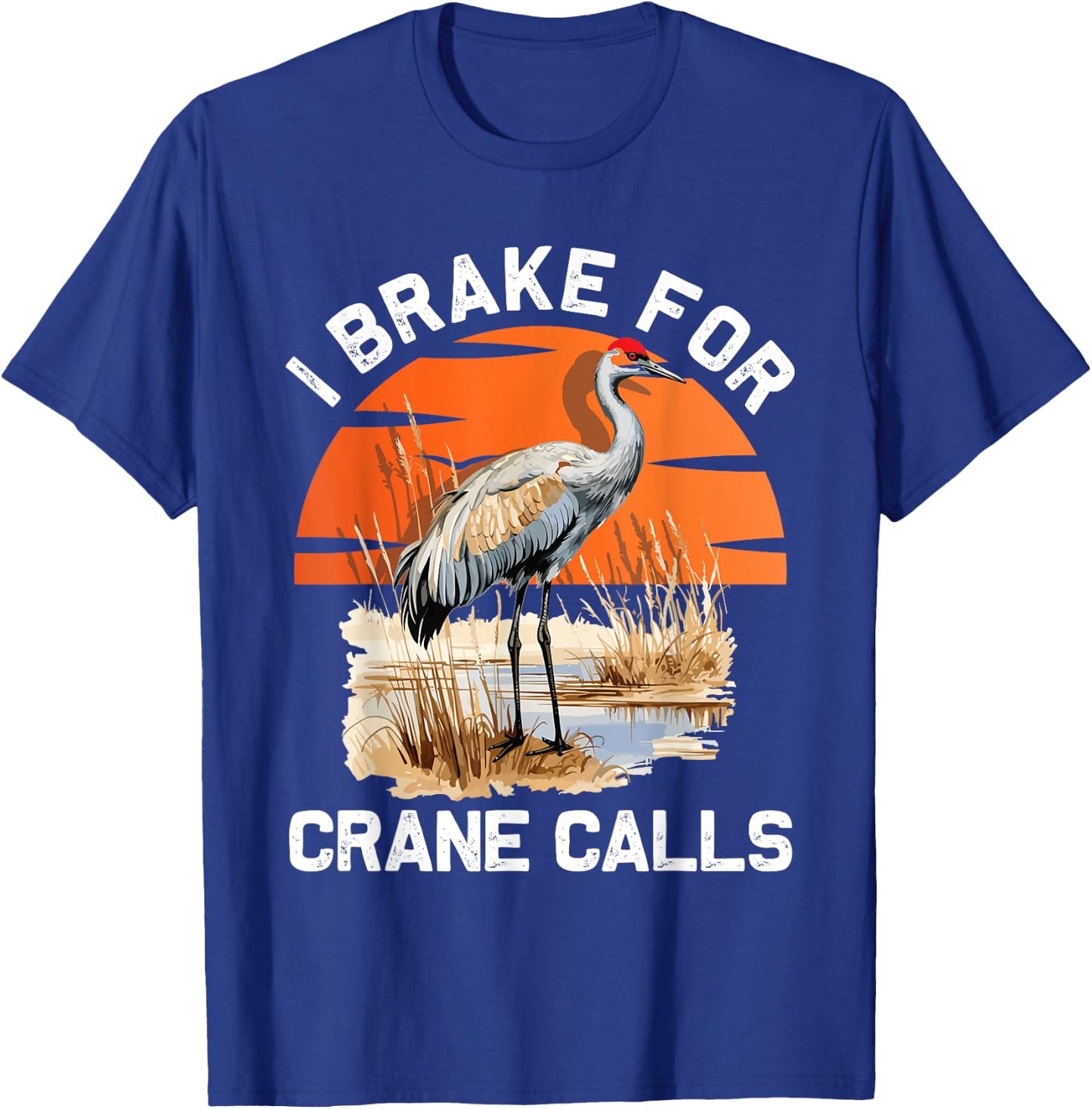 "I brake for crane calls" Funny Sandhill cranes T-Shirt - T-Shirt | Royal