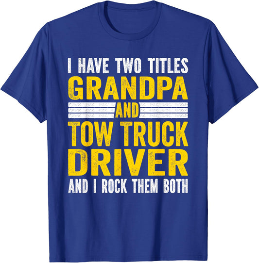 I have Two Titles Grandpa and tow truck driver Grandpa T-Shirt - T-Shirt | Royal