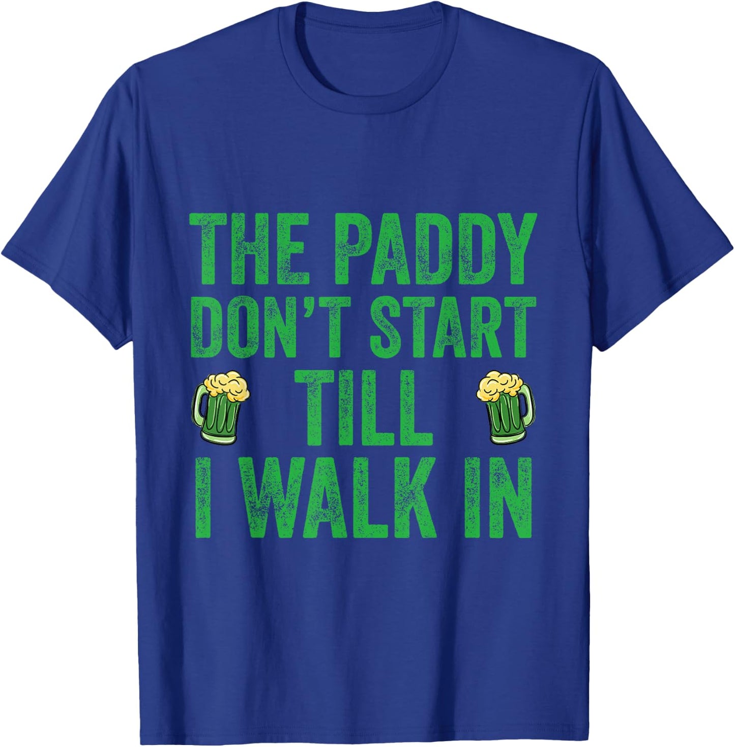 The Paddy Don't Start Til I Walk In St Patricks Day Party T-Shirt - T-Shirt | Royal
