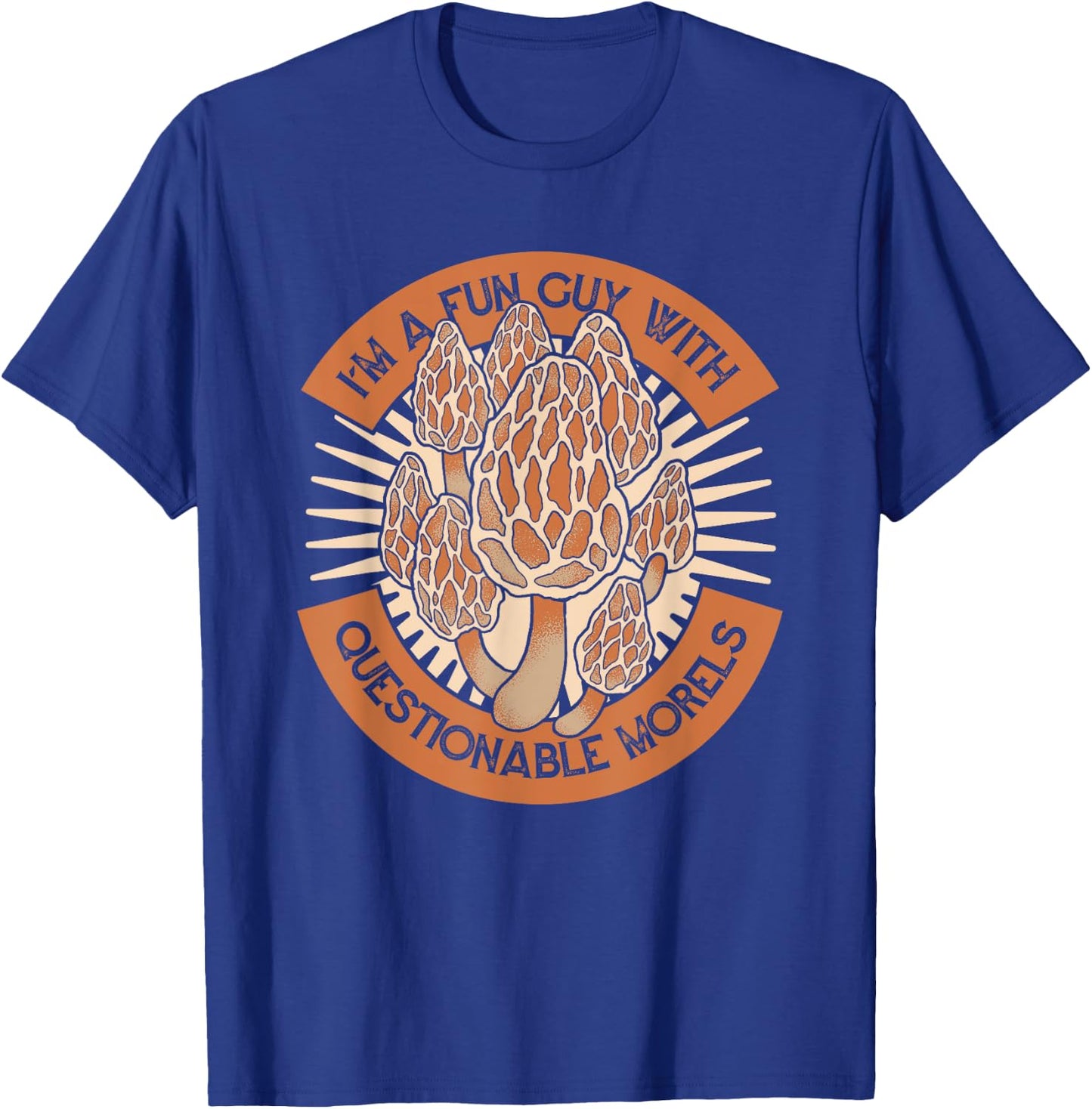 I'm A Fun Guy With Questionable Morels Mushroom Hunting T-Shirt - T-Shirt | Royal