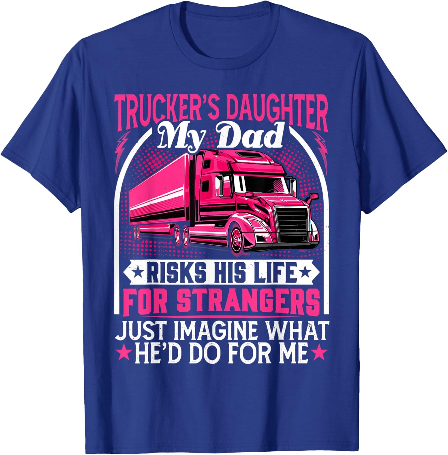 Trucker's Daughter, My Dad Risks His Life - Truck Daughters T-Shirt - T-Shirt | Royal