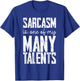 Sarcasm Is One Of My Many Talents T-Shirt - T-Shirt | Royal