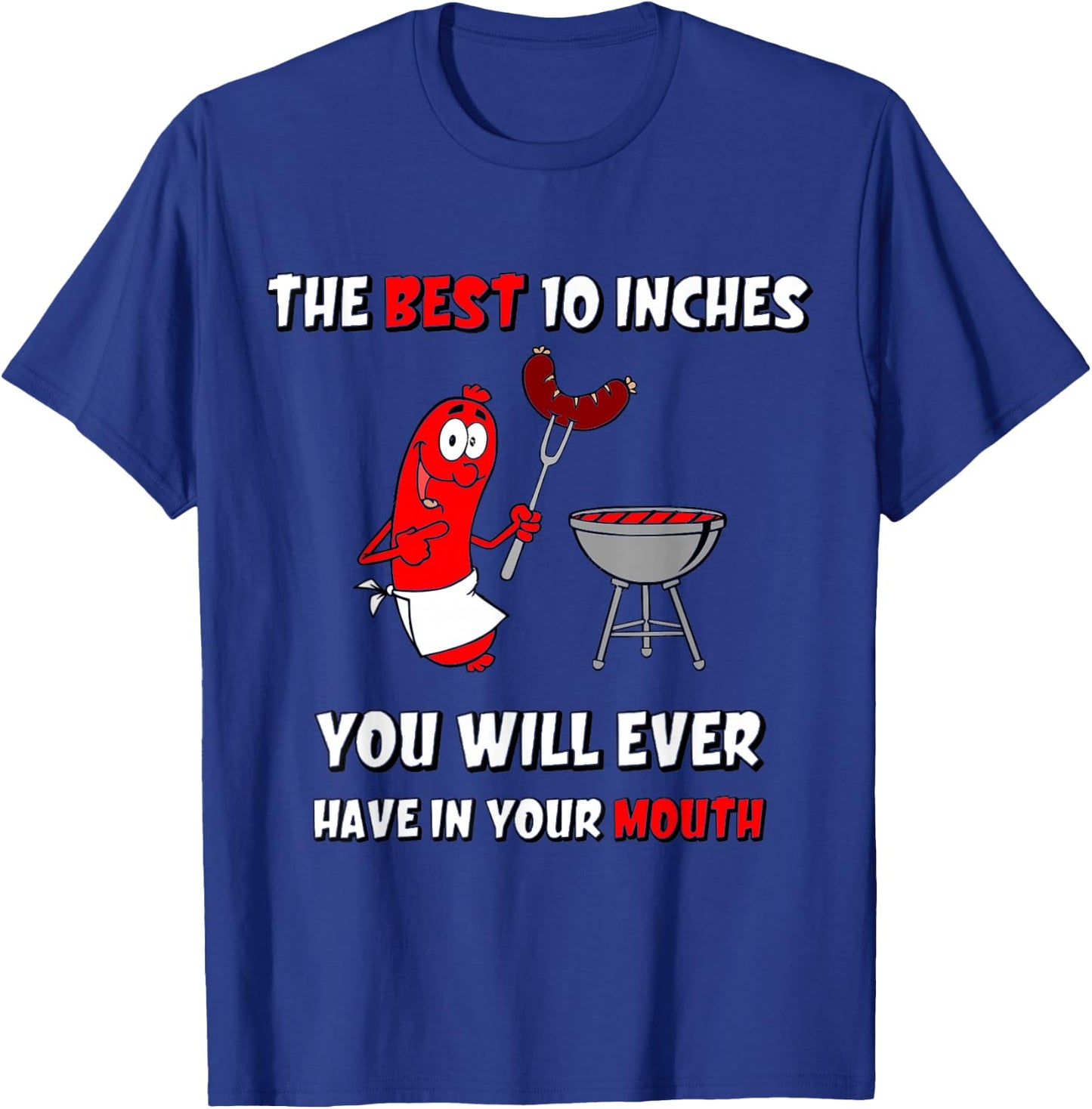 The Best 10 Inches You Will Ever Have Funny Grilling Sausage T-Shirt - T-Shirt | Royal