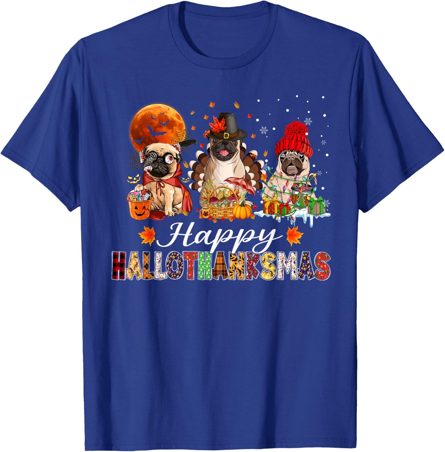 Pug Halloween Thanksgiving Christmas Happy Hallothanksmas T-Shirt - T-Shirt | Royal