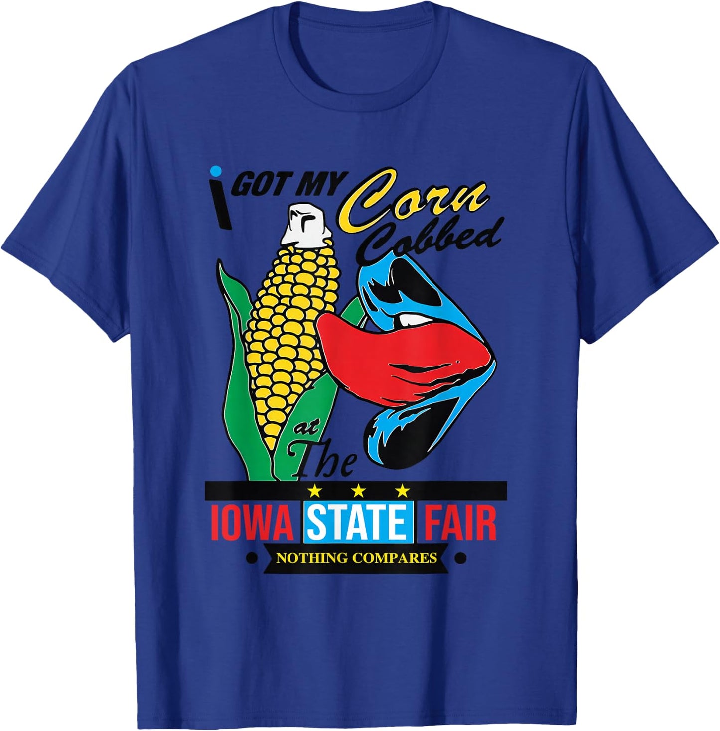 I Got My Corn Cobbed At The Iowa State Fair Nothing Compares T-Shirt - T-Shirt | Royal