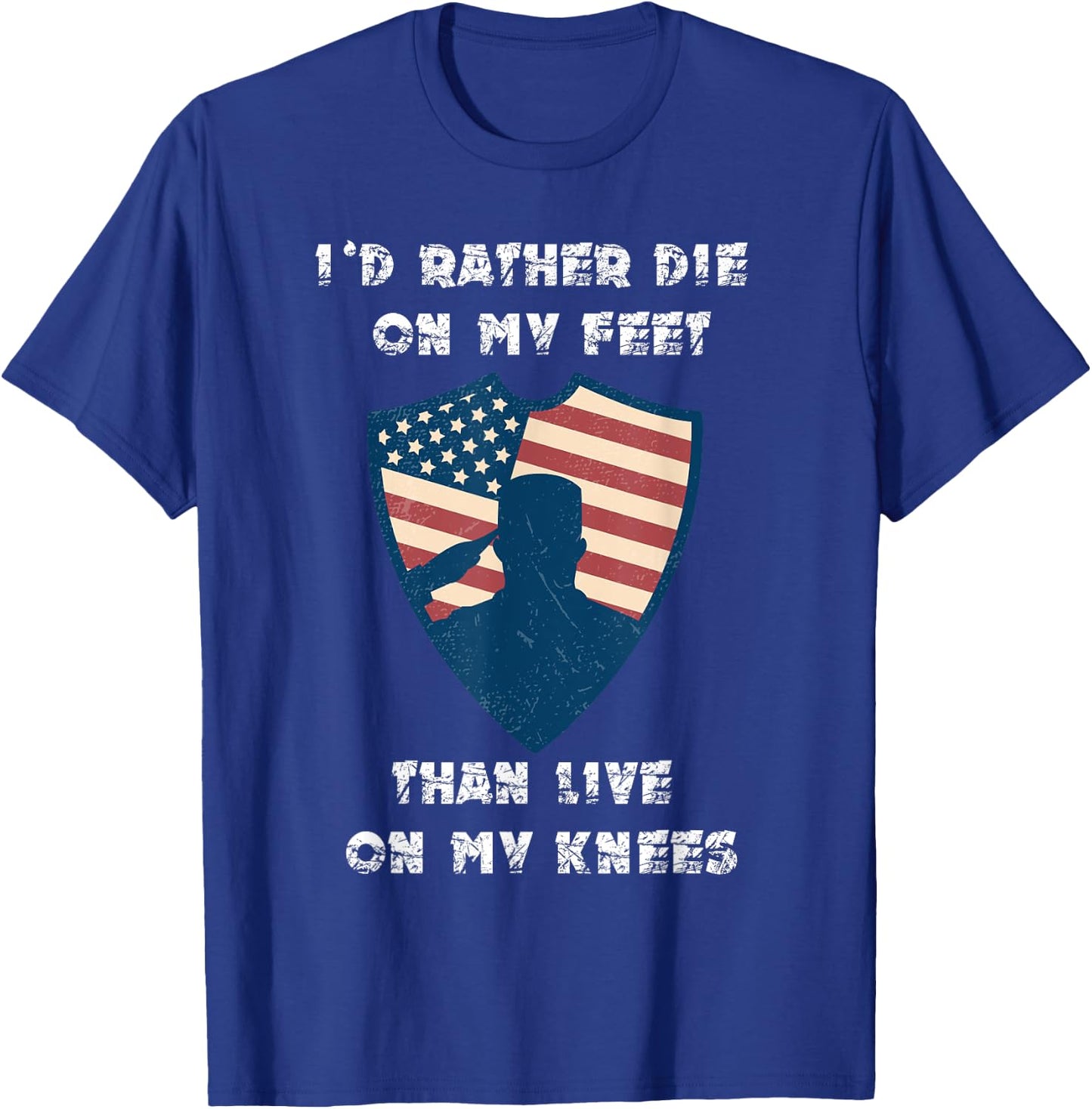 Id Rather Die On My Feet Than Live On My Knees T-Shirt - T-Shirt | Royal