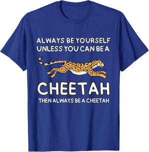 Always Be Yourself Unless You Can Be A Cheetah Cute Funny T-Shirt - T-Shirt | Royal