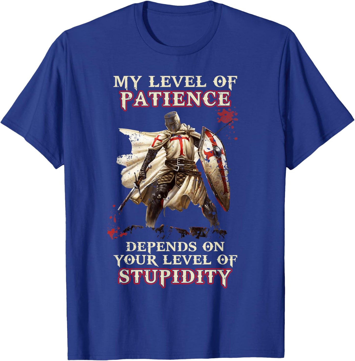 Knight Templar My Level Of Patience Depends On Your Level Of T-Shirt - T-Shirt | Royal