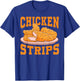 Chicken Strips - Funny Restaurant Owner - Fast Food Eater T-Shirt - T-Shirt | Royal
