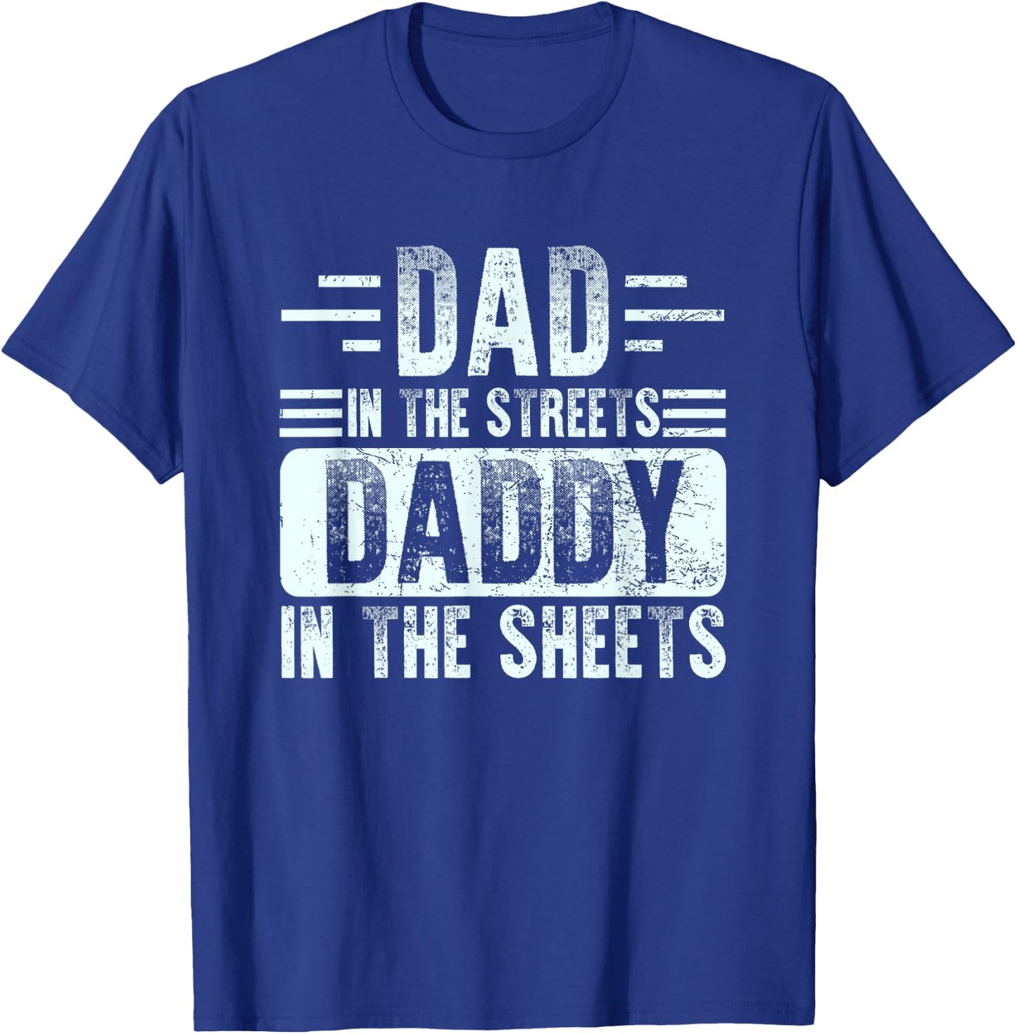 Dad In The Streets Daddy In The Sheets Funny Father Husband T-Shirt - T-Shirt | Royal