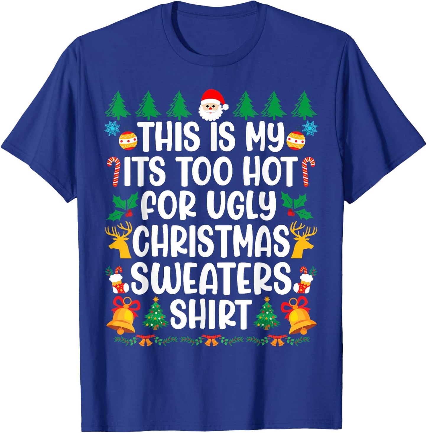 Too Hot Ugly Christmas Sweaters Funny Xmas Men Women Family T-Shirt - T-Shirt | Royal