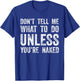 Don't Tell Me What To Do Unless You're Naked T-Shirt - T-Shirt | Royal