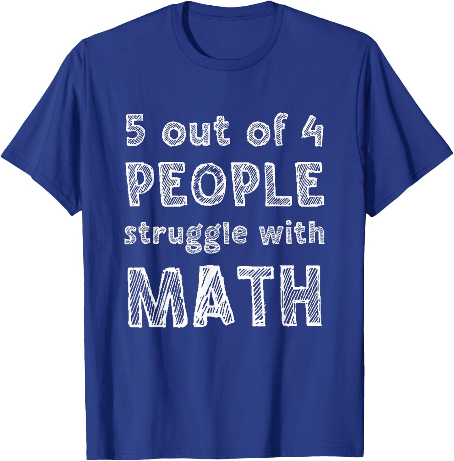 5 Out Of 4 People Struggle With Math Funny School Teacher T-Shirt - T-Shirt | Royal