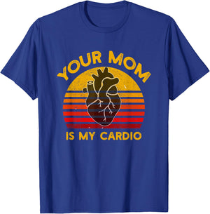 Your Mom Is My Cardio Gym, Muscular, Working Out, Fitness T-Shirt - T-Shirt | Royal