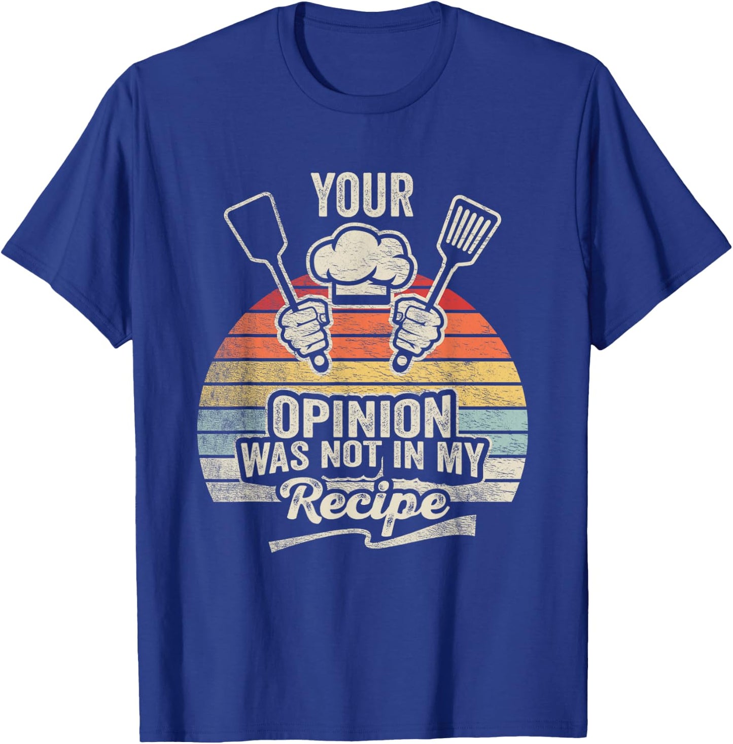 Retro Vintage Your Opinion Wasn't In The Recipe Chef Cooking T-Shirt - T-Shirt | Royal