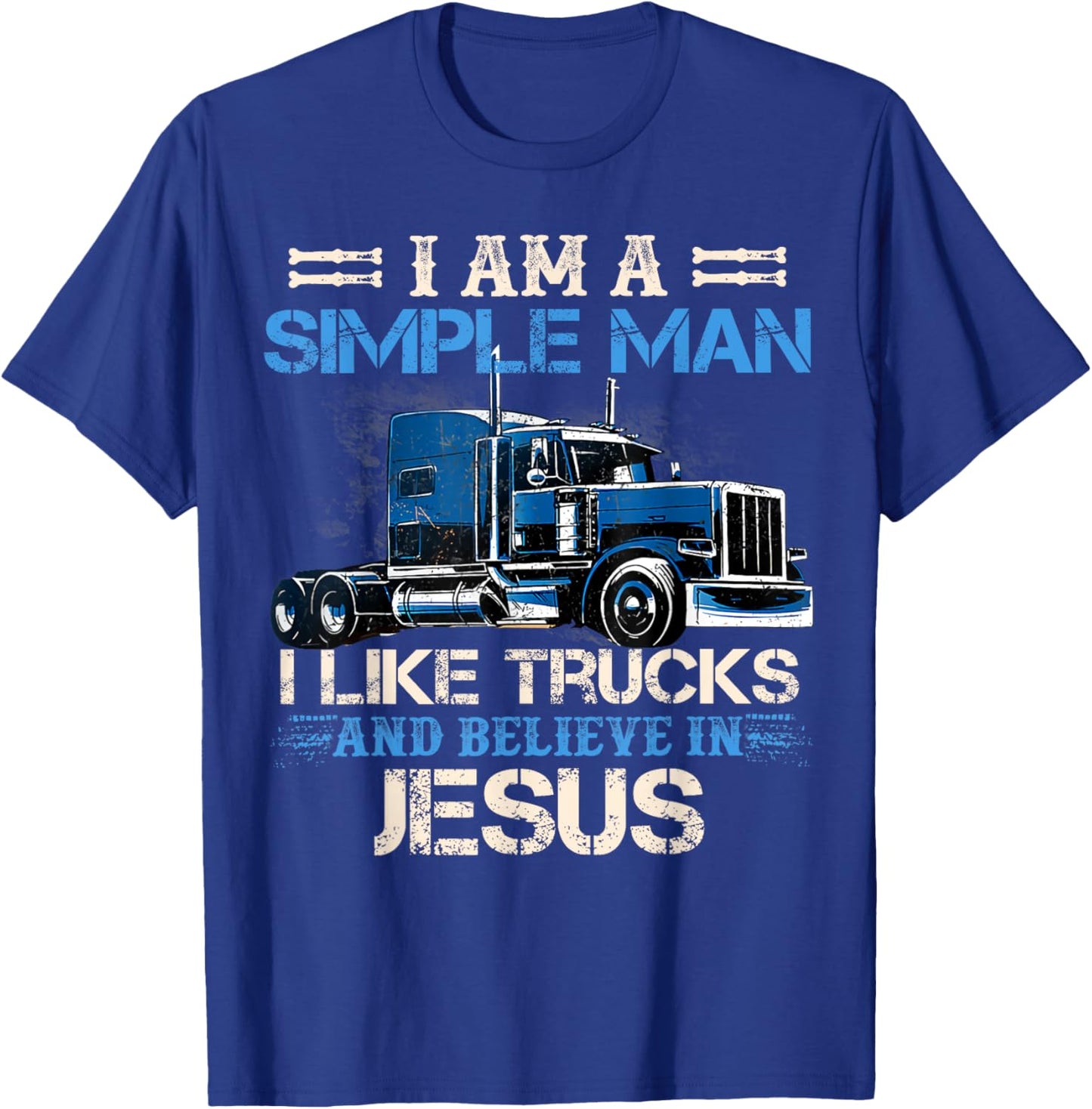 I Am A Simple Man I Like Trucks And Believe In Jesus T-Shirt - T-Shirt | Royal