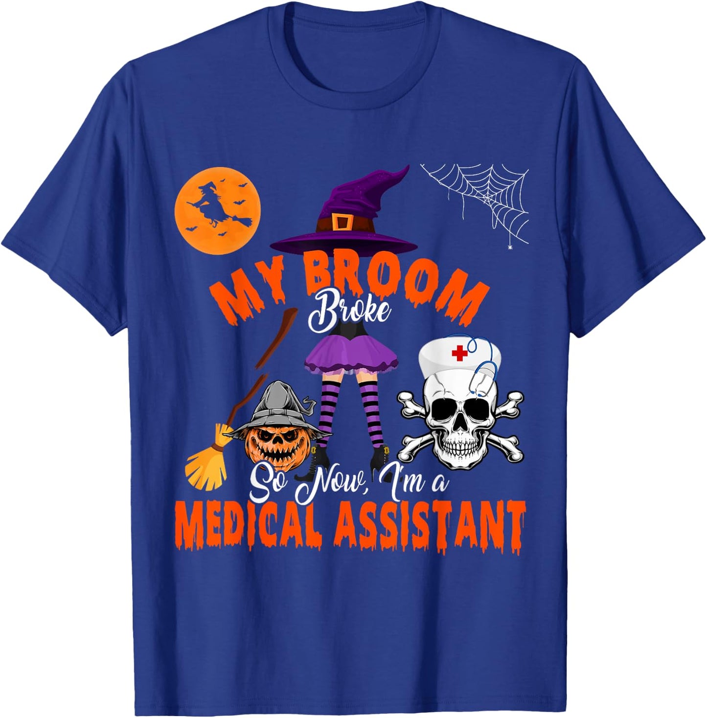 My Broom Broke Now I'm A Medical Assistant Halloween Witch T-Shirt - T-Shirt | Royal