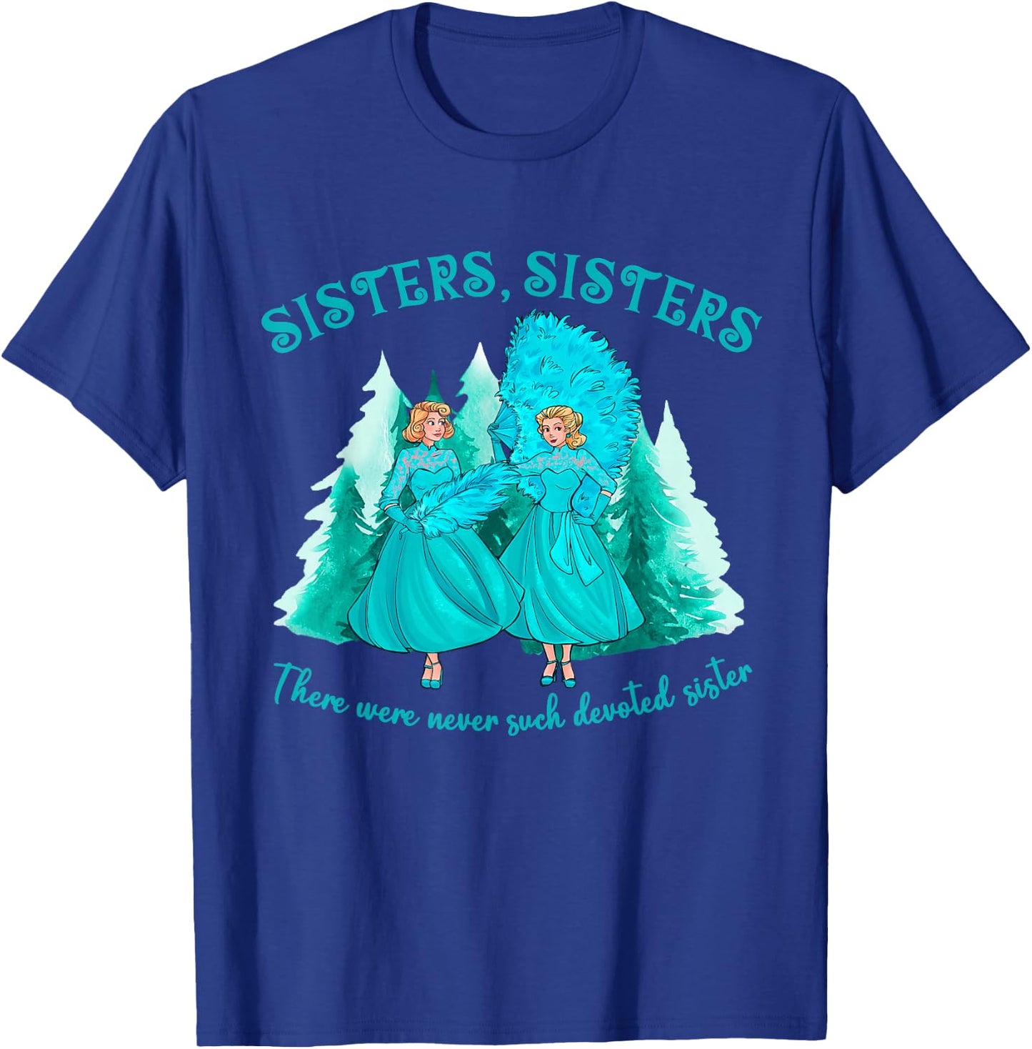 Sisters Sisters There Were Never Such Devoted Sister Xmas T-Shirt - T-Shirt | Royal