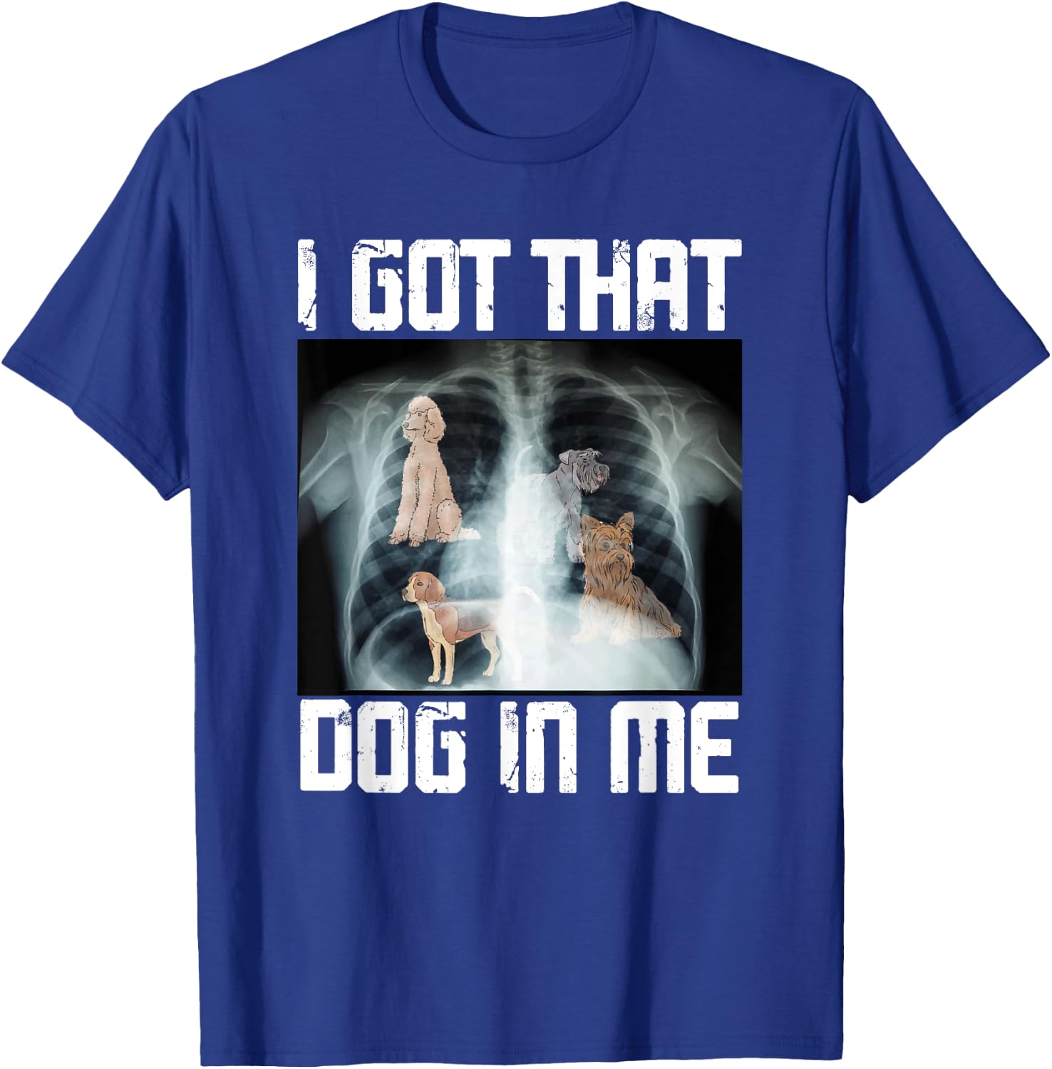 I Got That Dog In Me Xray Funny Meme Men Women T-Shirt - T-Shirt | Royal