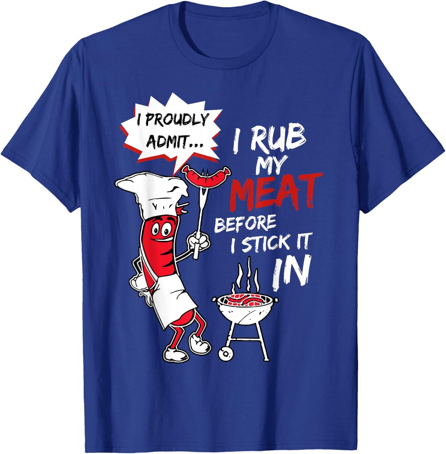 I Proudly Admit I Rub My Meat Before I Stick It In Hot Dog T-Shirt - T-Shirt | Royal