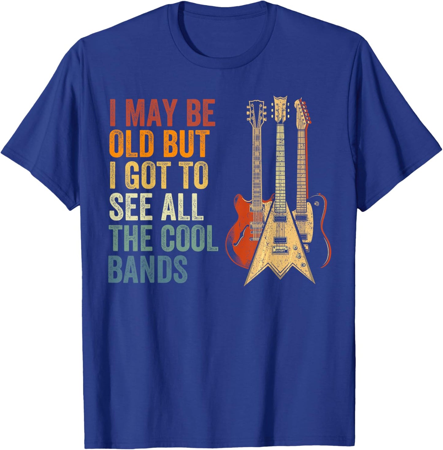 I May Be Old But I Got to See All The Cool Bands Concert T-Shirt - T-Shirt | Royal