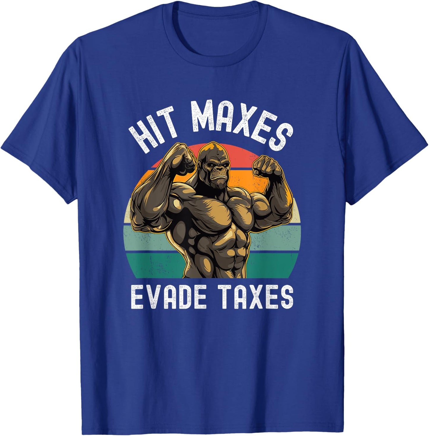 Hit Maxes Evade Taxes Funny Gym Bodybuilding Lifting Workout T-Shirt - T-Shirt | Royal