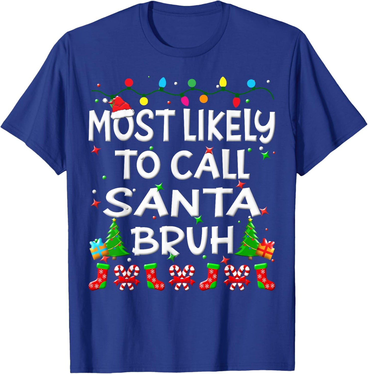 Most Likely To Call Santa Bruh Christmas Family Funny Joy T-Shirt - T-Shirt | Royal