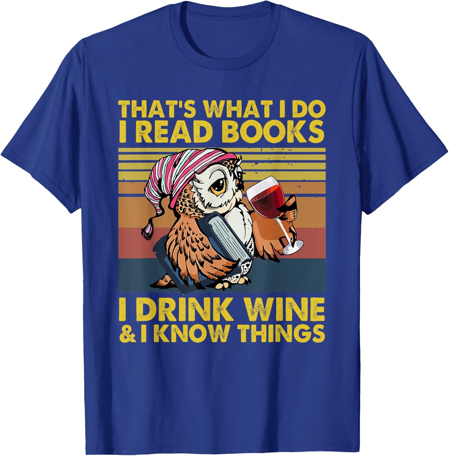 That's What I Do I Read Books I Drink Wine I Know Things T-Shirt - T-Shirt | Royal