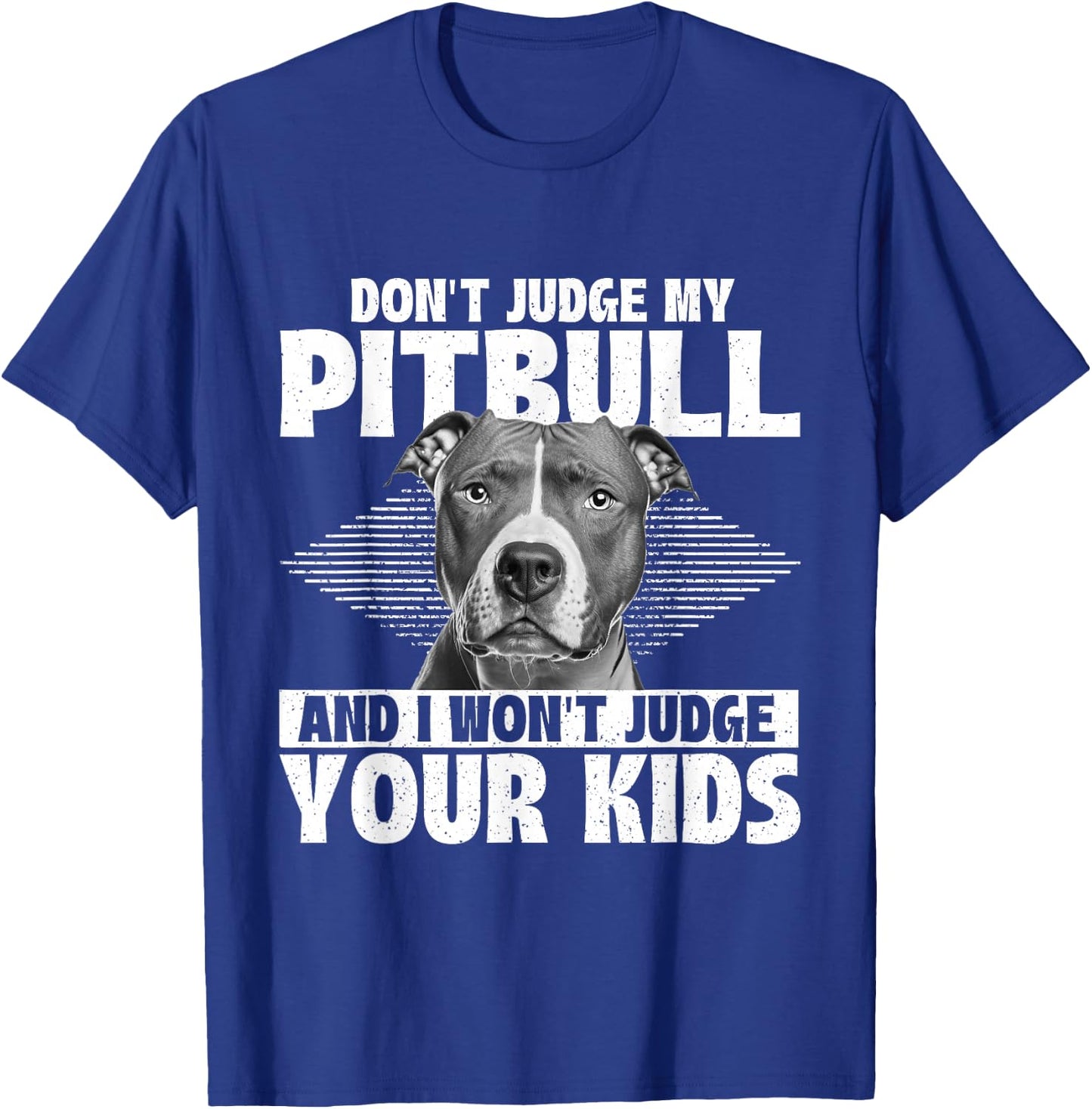 Don't Judge My Pitbull And I Won't Judge Your Kids T-Shirt - T-Shirt | Royal