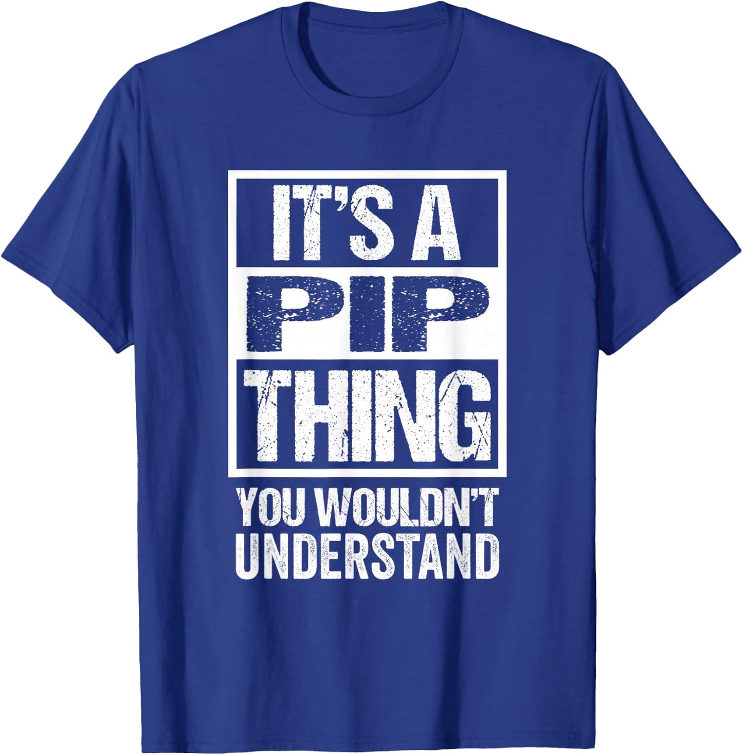 It's A Pip Thing You Wouldn't Understand First Name Nickname T-Shirt - T-Shirt | Royal