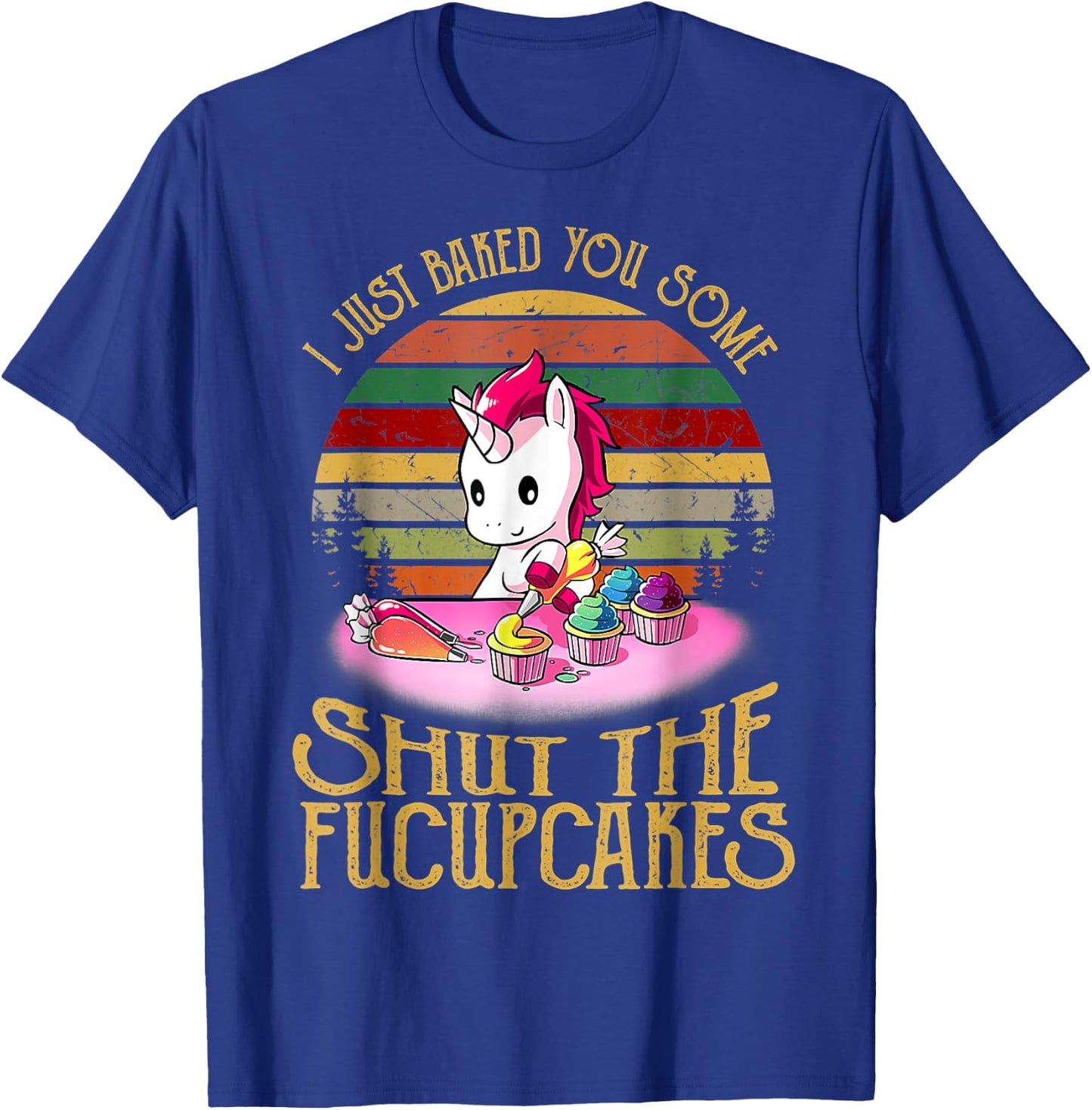 I Just Baked You Some Shut The Fucupcakes Unicorn Baker T-Shirt - T-Shirt | Royal