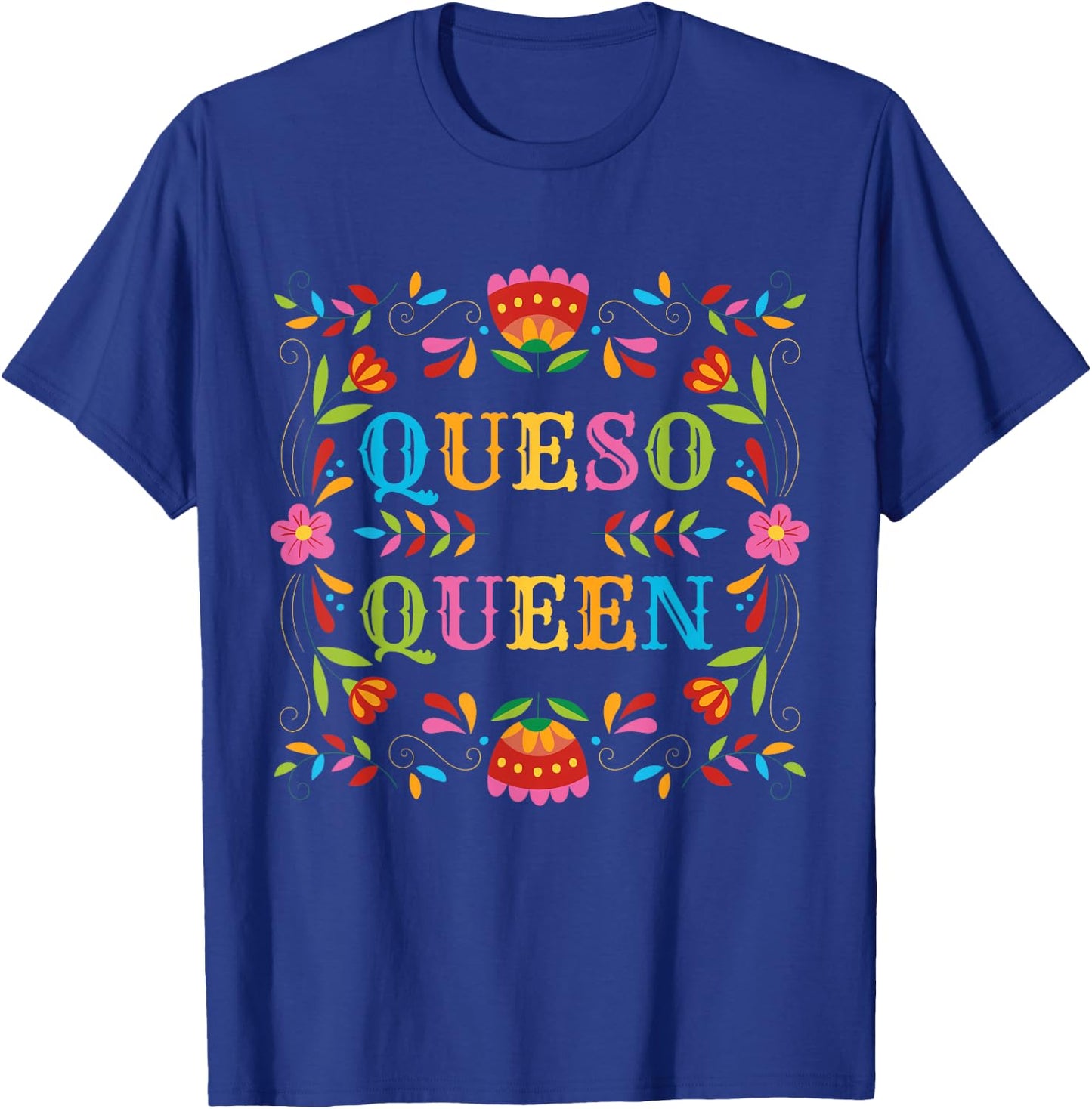 Queso Queen Floral Funny Cinco de mayo Sarcastic Food Taco T-Shirt - T-Shirt | Royal