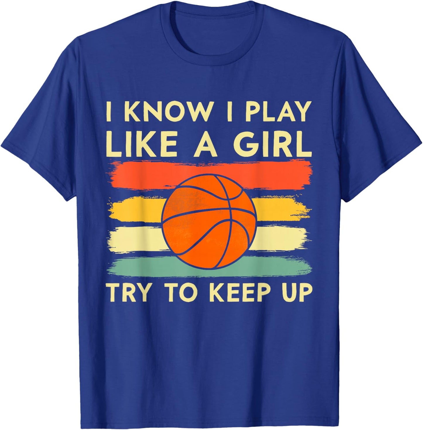 I Know I Play Like A Girl Try To Keep Up Basketball Player T-Shirt - T-Shirt | Royal