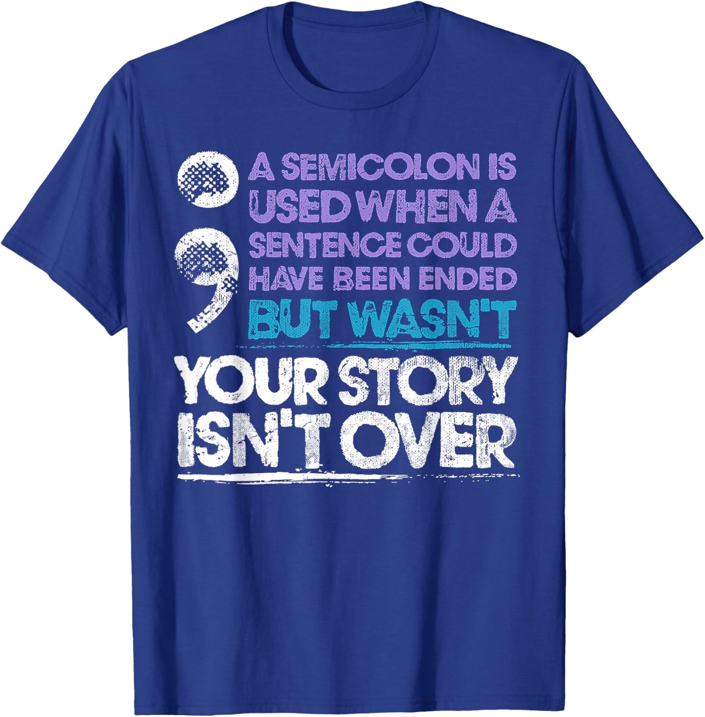 Your Story Isn't Over A Semicolon Is Used T-Shirt - T-Shirt | Royal