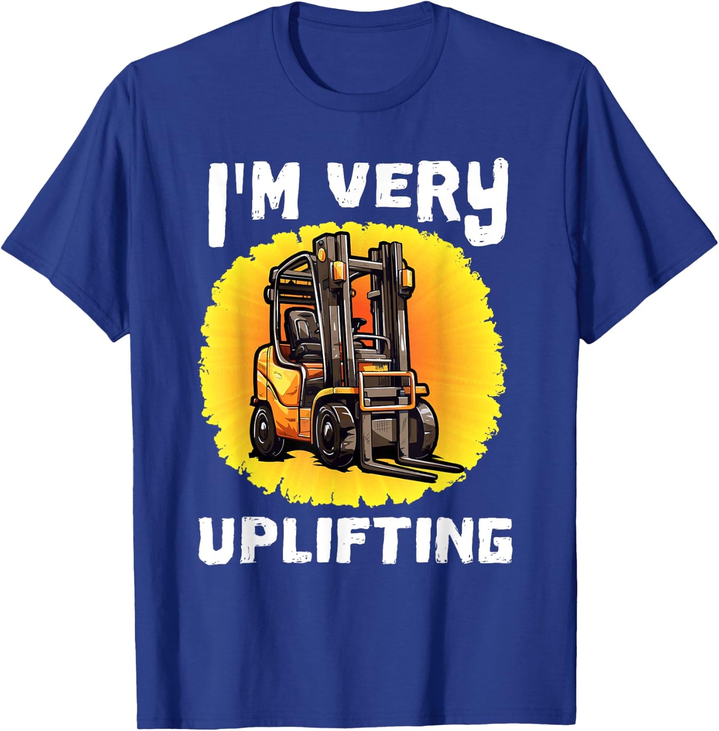 Funny Certified Forklift Operator Quote I'm Very Uplifting T-Shirt - T-Shirt | Royal