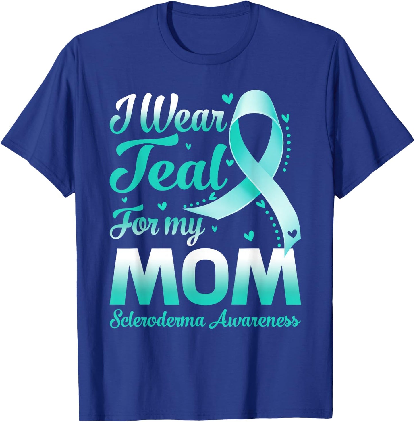 I Wear Teal For My Mom Scleroderma Awareness Ribbon T-Shirt - T-Shirt | Royal