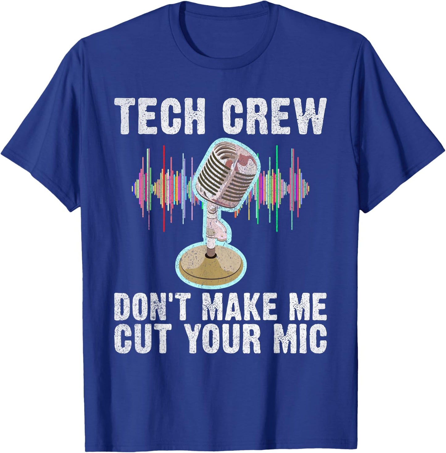 Tech Crew dont make me cut your Mic Theater T-Shirt - T-Shirt | Royal