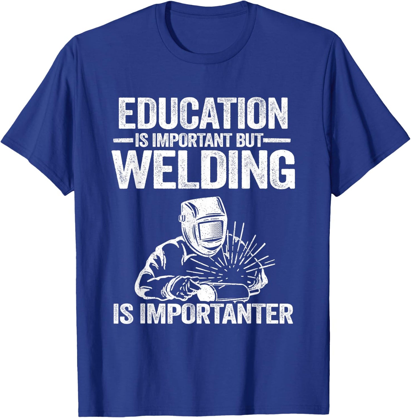 Welding Accessories & Gifts For Welders Men Education Is Important But Welding Is Importanter Welder T-Shirt - T-Shirt | Royal