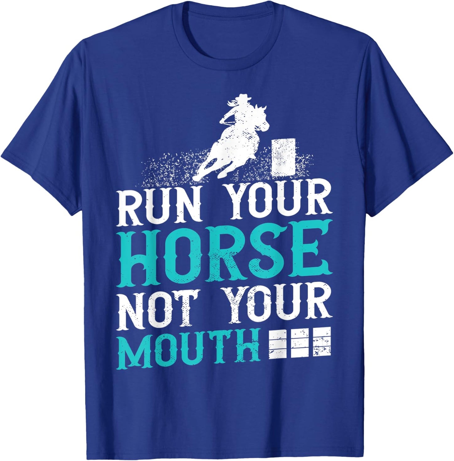 Horse Barrel Racing Run your horse not your mouth rodeo T-Shirt - T-Shirt | Royal