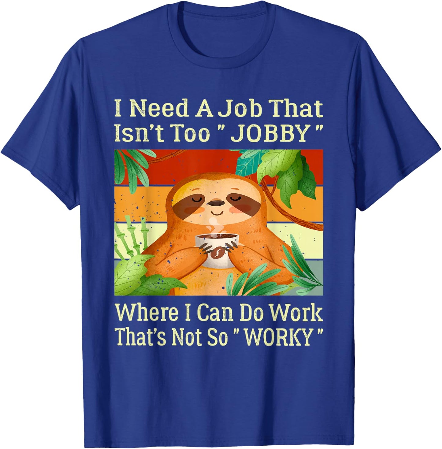 I Need A Job That Isn’t Too Jobby Funny Retro Lazy Sloth T-Shirt - T-Shirt | Royal