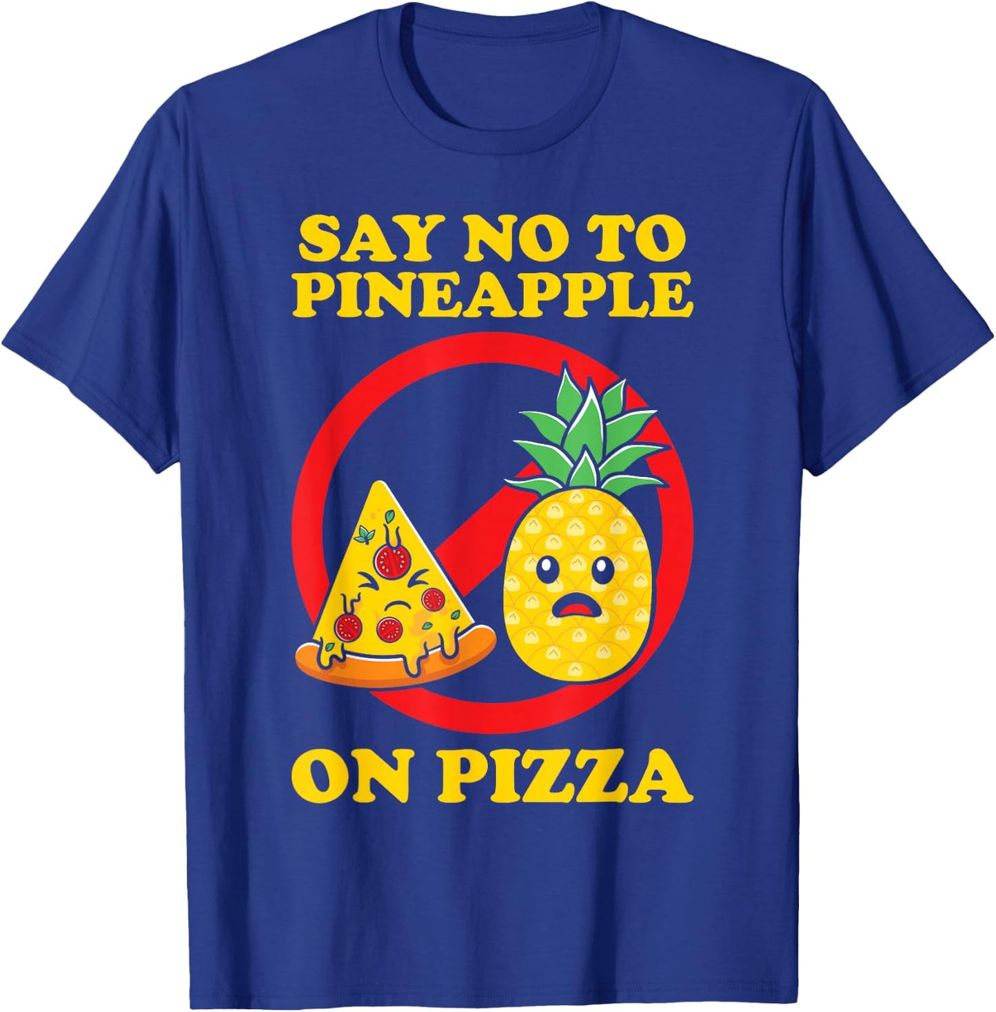 Silly, Say No to Pineapple on Pizza T-Shirt - T-Shirt | Royal