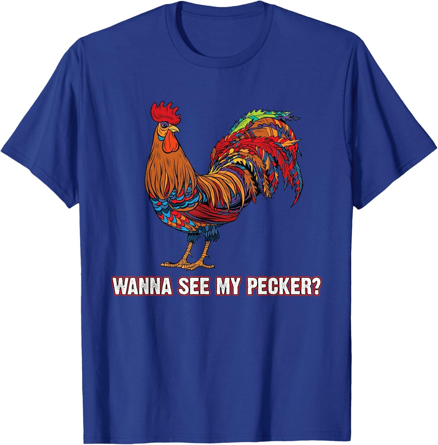 Man Wanna See My Pecker Funny Chicken T-Shirt - T-Shirt | Royal