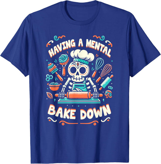 Having A Mental Bake Down Skeleton Baking Cookies Day T-Shirt - T-Shirt | Royal