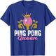 Ping Pong Queen - Table Tennis Player Sport Tournament Lover T-Shirt - T-Shirt | Royal