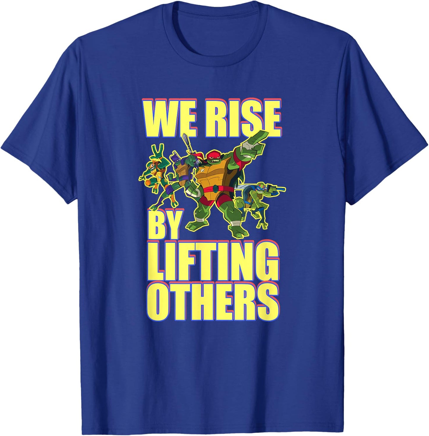 We Rise by Lifting Others T-Shirt - T-Shirt | Royal