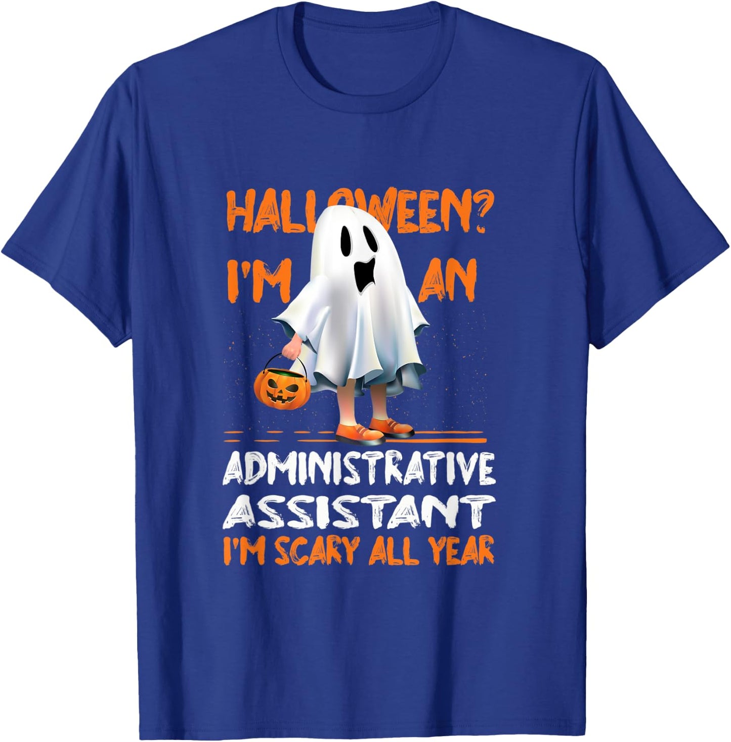 Administrative Assistant I'm Scary All Year Halloween T-Shirt - T-Shirt | Royal