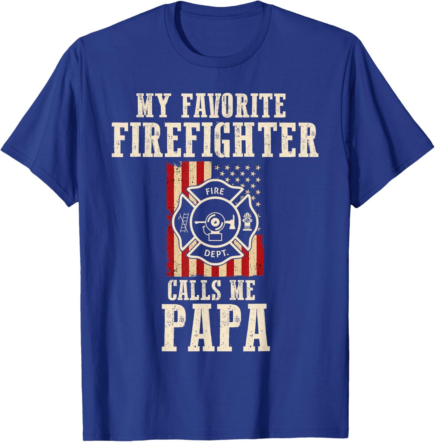 My Favorite Firefighter Calls Me Papa USA American Flag T-Shirt - T-Shirt | Royal