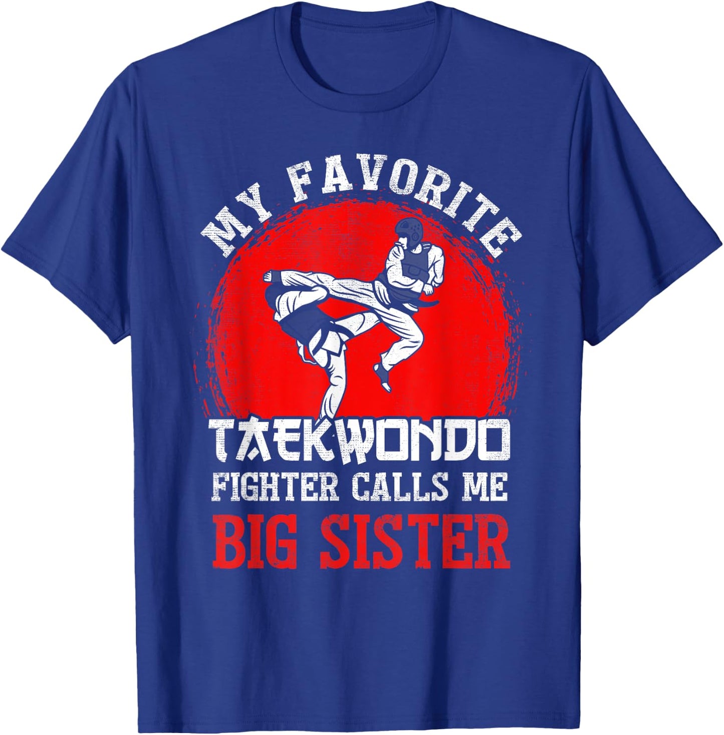 My Favorite Taekwondo Fighter Calls Me Big Sister T-Shirt - T-Shirt | Royal