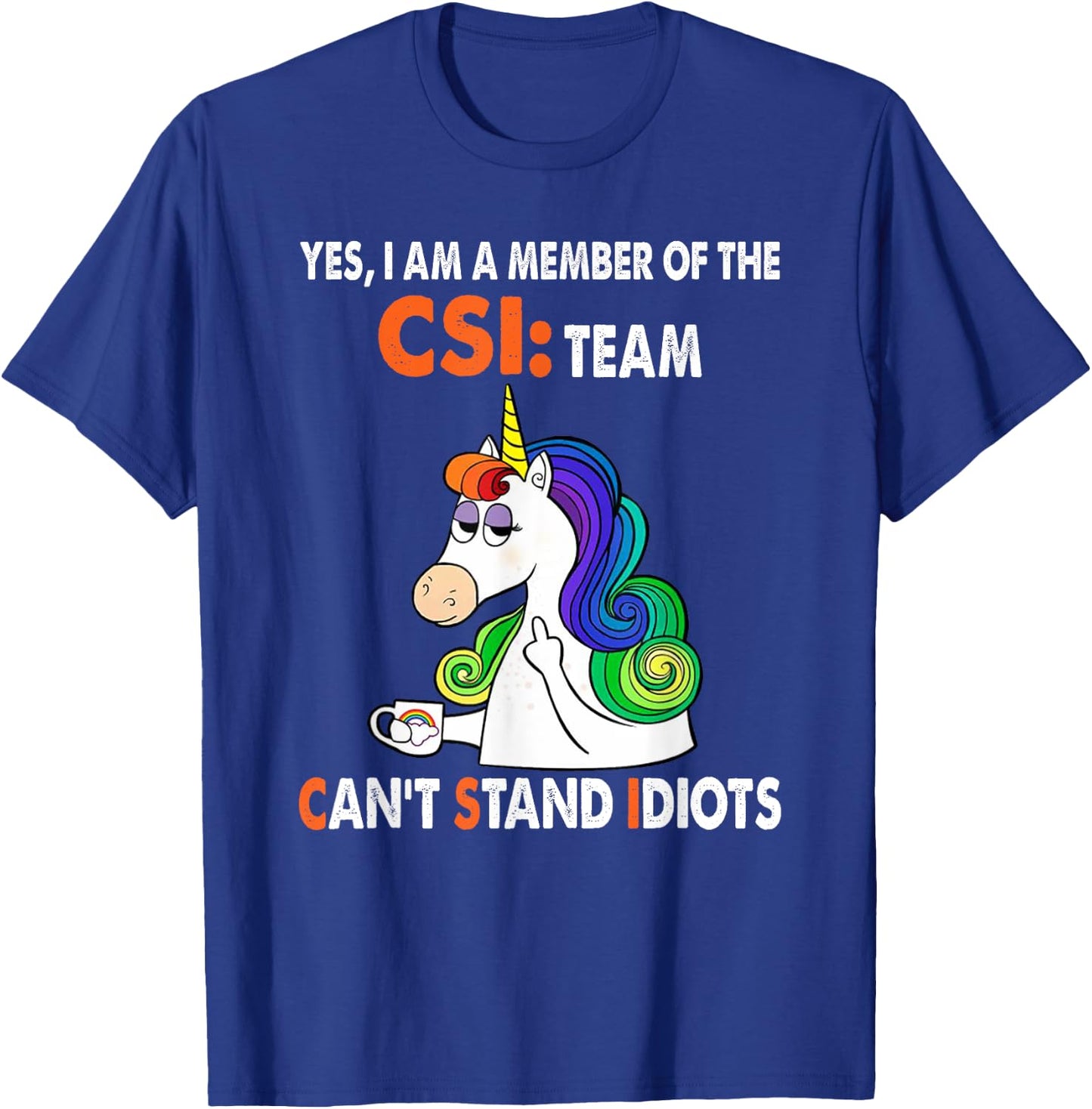 Yes I Am A Member Of The Csi Team Can't Stand Idiots T-Shirt - T-Shirt | Royal