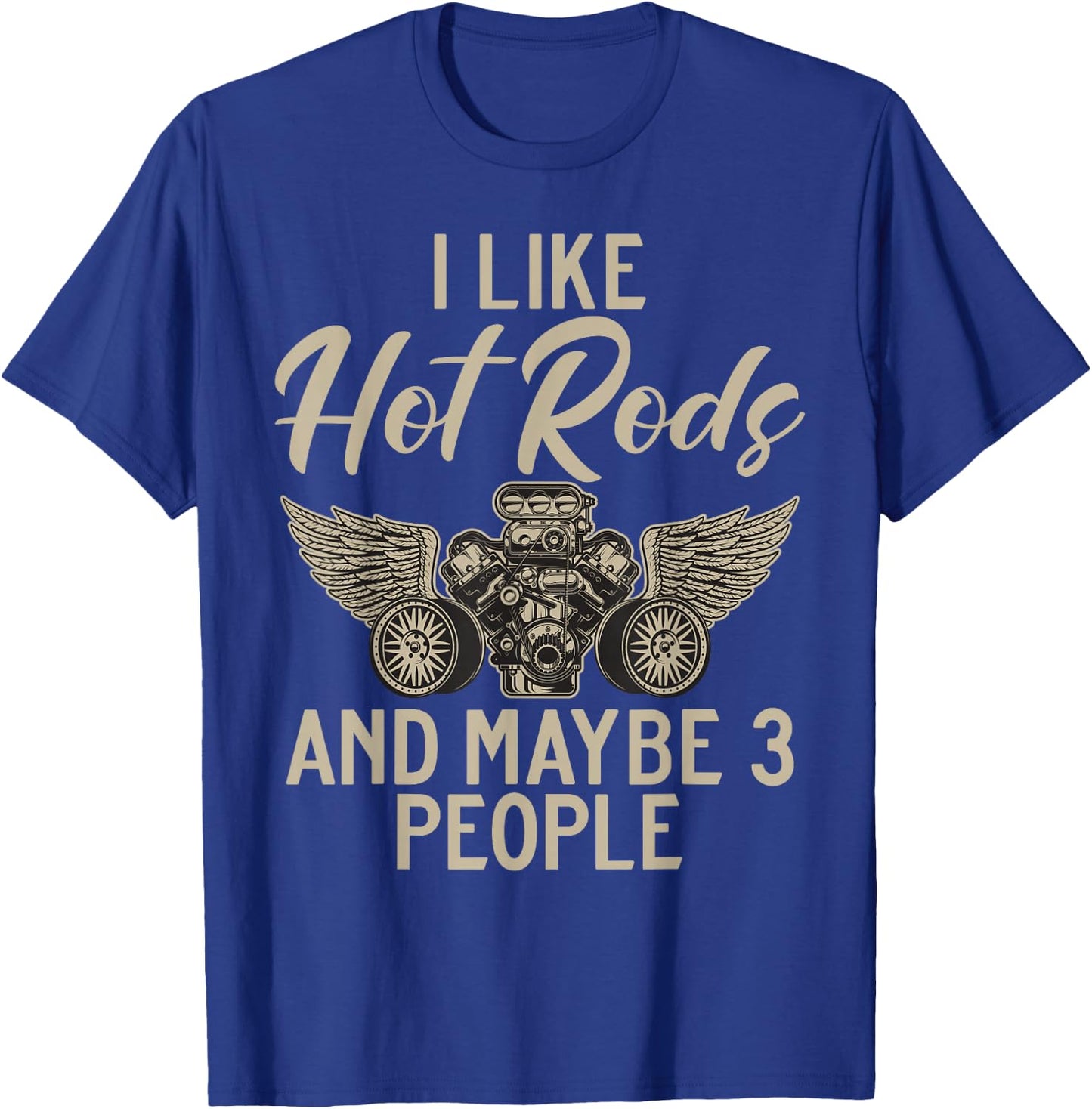 I like hot rods and maybe 3 people hot rod T-Shirt - T-Shirt | Royal